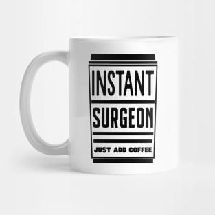 Instant surgeon, just add coffee Mug